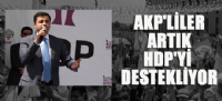 AKP'LİLER ARTIK HDP'Yİ DESTEKLİYOR