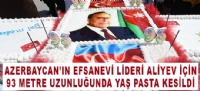 AZERBAYCANIN EFSANEV LDER ALYEV N 93 METRE UZUNLUUNDA YA PASTA KESLD