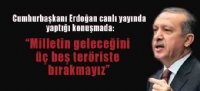 Cumhurbakan Erdoan: Milletin geleceini  be terriste brakmayz