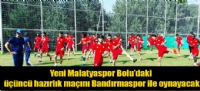 Yeni Malatyaspor Boludaki nc hazrlk man Bandrmaspor ile oynayacak