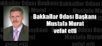Malatya Bakkallar Odas Bakan Mustafa Murat vefat etti