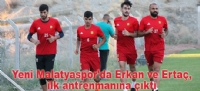 Yeni Malatyaspor'da Erkan ve Erta, ilk antrenmanna kt