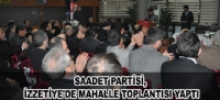 SAADET PARTİSİ, İZZETİYE'DE MAHALLE TOPLANTISI YAPTI