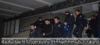 Malatyadaki FET operasyonu: 8 Emniyet mensubu tutukland