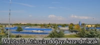 Malatya'da Atk sular doaya kazandrlacak