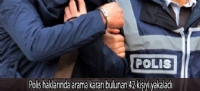 Polis haklarnda arama karar bulunan 42 kiiyi yakalad
