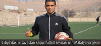 Libyadaki i savatan kap, futbol sevdas iin Malatyaya geldi