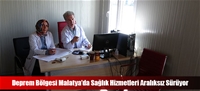 Deprem Bölgesi Malatya’da Sağlık Hizmetleri Aralıksız Sürüyor