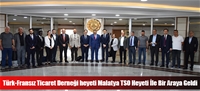 Türk-Fransız Ticaret Derneği heyeti Malatya TSO Heyeti İle Bir Araya Geldi