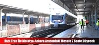 Hızlı Tren İle Malatya-Ankara Arasındaki Mesafe 7 Saate Düşecek