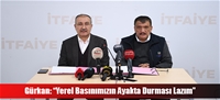 Gürkan: “Yerel Basınımızın Ayakta Durması Lazım”