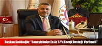 Başkan Sadıkoğlu: “Sanayicimize En Az 5 Yıl Enerji Desteği Verilmeli”