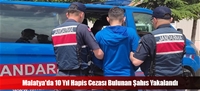Malatya'da 10 Yıl Hapis Cezası Bulunan Şahıs Yakalandı