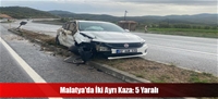 Malatya'da İki Ayrı Kaza: 5 Yaralı