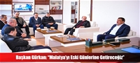 Başkan Gürkan: “Malatya’yı Eski Günlerine Getireceğiz”