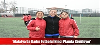 ‘Malatya’da Kadın Futbolu İkinci Planda Görülüyor’