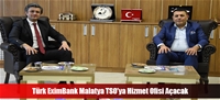 Türk EximBank Malatya TSO’ya Hizmet Ofisi Açacak