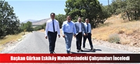 Başkan Gürkan Eskiköy Mahallesindeki Çalışmaları İnceledi