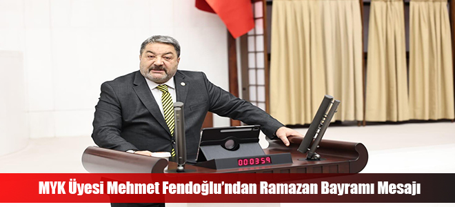 MYK yesi Mehmet Fendolundan Ramazan Bayram Mesaj