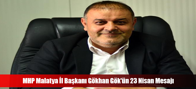 MHP Malatya l Bakan Gkhan Gk'n 23 Nisan Mesaj