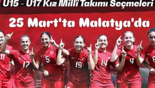 U 17-U 15 KIZLAR MİLLİ TAKIM SEÇMELERİ MALATYA'DA YAPILACAK..