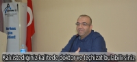 İstediğiniz kalitede doktor ve teçhizat bulabilirsiniz;