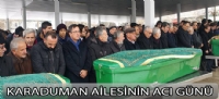 KARADUMAN AİLESİNİN ACI GÜNÜ