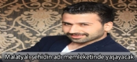 Malatyalı şehidin adı memleketinde yaşayacak