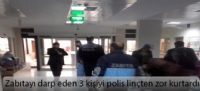Zabıtayı darp eden 3 kişiyi polis linçten zor kurtardı
