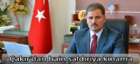 Çakır'dan hain saldırıya kınama