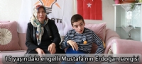 15 yaşındaki engelli Mustafa'nın Erdoğan sevgisi