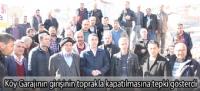 Köy Garajının girişinin toprakla kapatılmasına tepki gösterdi
