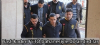 Yaşlı kadını FETÖ bahanesiyle dolandırdılar