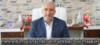 Referandum çalışmasında çalınmadık kapı bırakılmayacak