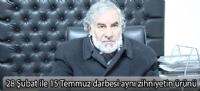 28 Şubat ile 15 Temmuz darbesi aynı zihniyetin ürünü