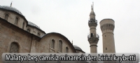 Malatya beş camisiz minaresinden birini kaybetti