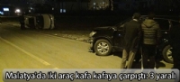 Malatya'da iki araç kafa kafaya çarpıştı: 3 yaralı