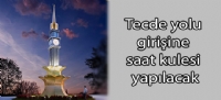 Tecde yolu girişine saat kulesi yapılacak