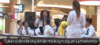 Tüketicileri bilinçlendirmek için oyun sahnelendi