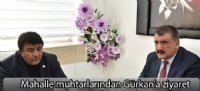 Mahalle muhtarlarından Gürkan'a ziyaret