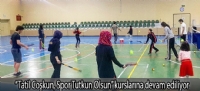 “Tatil Coşkun, Spor Tutkun Olsun” kurslarına devam ediliyor