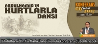 'Abdülhamid'in Kurtlarla Dansı' konulu konferans düzenlenecek