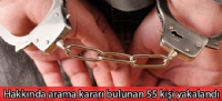Hakkında arama kararı bulunan 55 kişi yakalandı