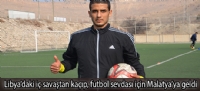 Libya'daki iç savaştan kaçıp, futbol sevdası için Malatya'ya geldi