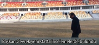 Başkan Gevrek yeni statta incelemelerde bulundu