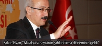 Bakan Elvan, “Malatya sanayisinin şahlandırma döneminin geldi”