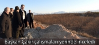 Başkan Çakır çalışmaları yerinde inceledi