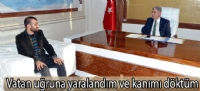 Vatan uğruna yaralandım ve kanımı döktüm
