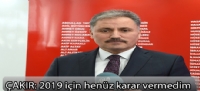 Çakır: 2019  için henüz  karar vermedim.