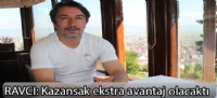 RAVCI:Kazansak ekstra avantaj olacaktı